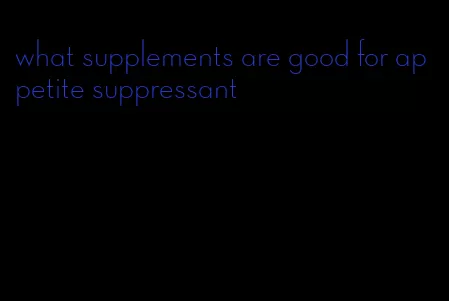 what supplements are good for appetite suppressant