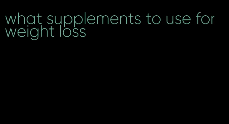 what supplements to use for weight loss