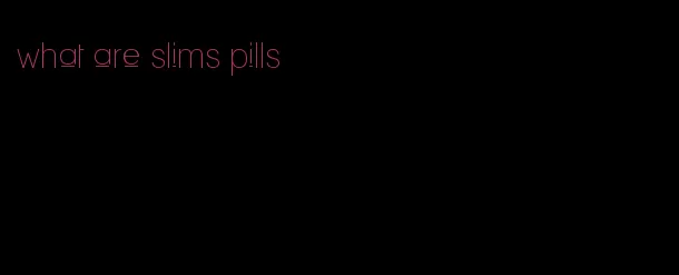 what are slims pills