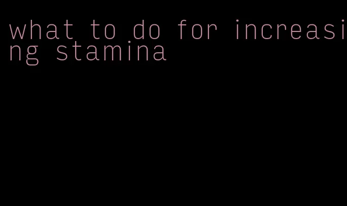 what to do for increasing stamina