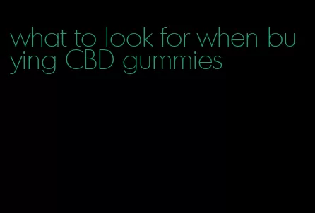 what to look for when buying CBD gummies