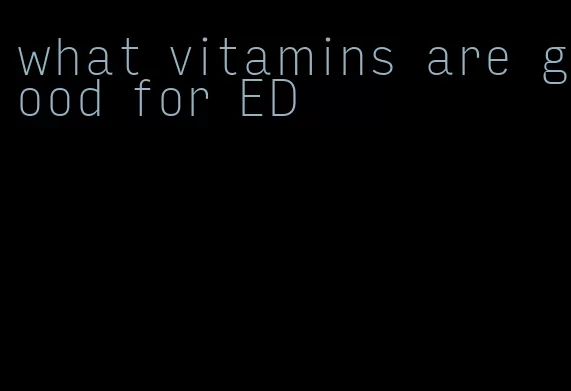 what vitamins are good for ED