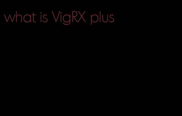 what is VigRX plus