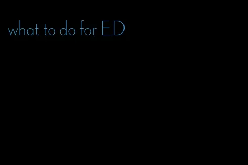 what to do for ED