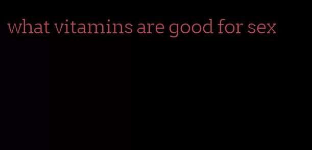 what vitamins are good for sex