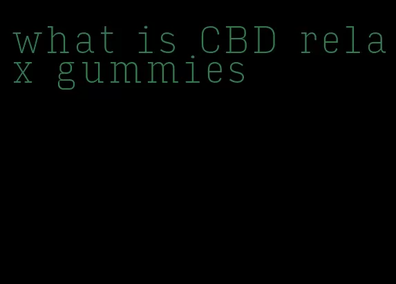 what is CBD relax gummies