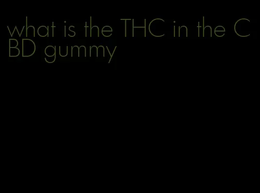 what is the THC in the CBD gummy