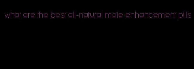 what are the best all-natural male enhancement pills