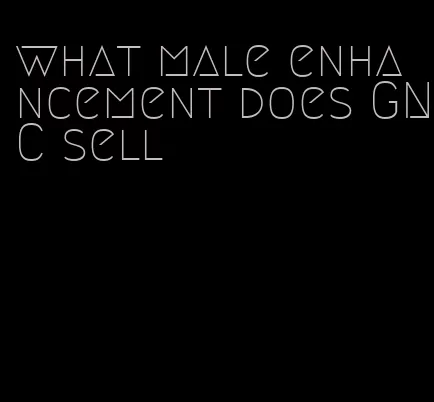 what male enhancement does GNC sell