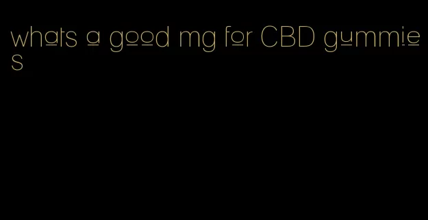 whats a good mg for CBD gummies