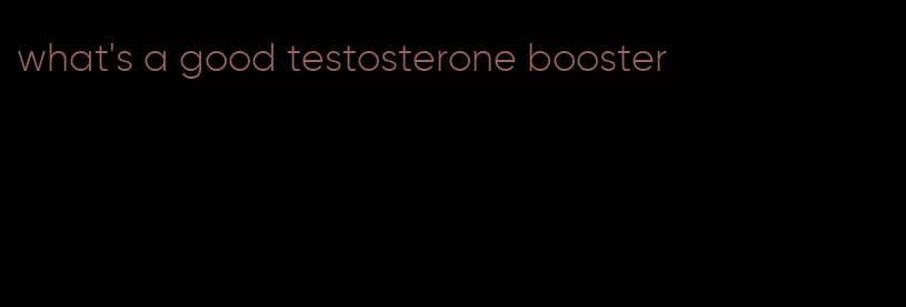 what's a good testosterone booster