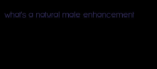 what's a natural male enhancement