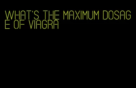 what's the maximum dosage of viagra