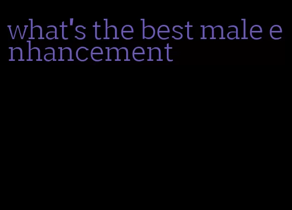 what's the best male enhancement