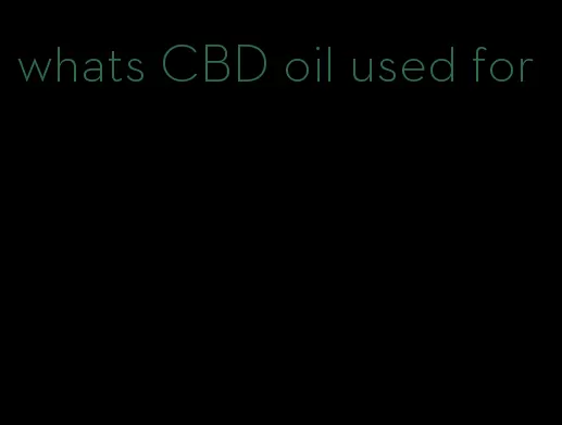 whats CBD oil used for