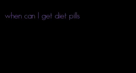 when can I get diet pills