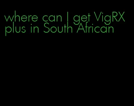 where can I get VigRX plus in South African