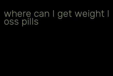 where can I get weight loss pills