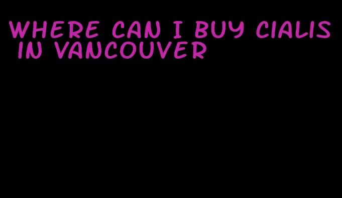 where can I buy Cialis in Vancouver