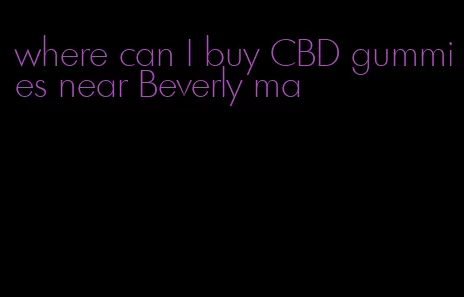 where can I buy CBD gummies near Beverly ma