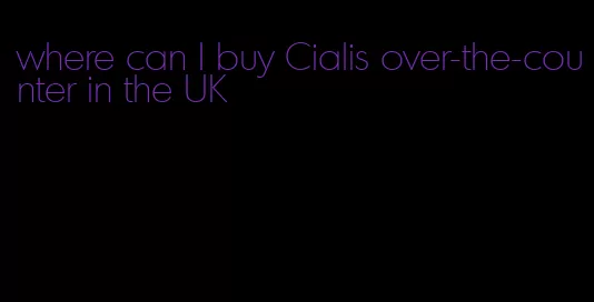 where can I buy Cialis over-the-counter in the UK