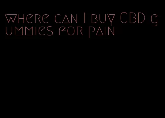 where can I buy CBD gummies for pain