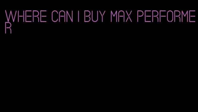 where can I buy max performer