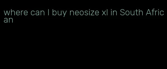 where can I buy neosize xl in South African