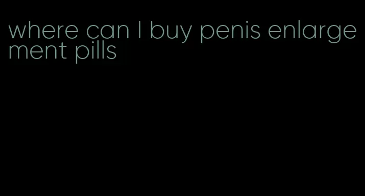 where can I buy penis enlargement pills