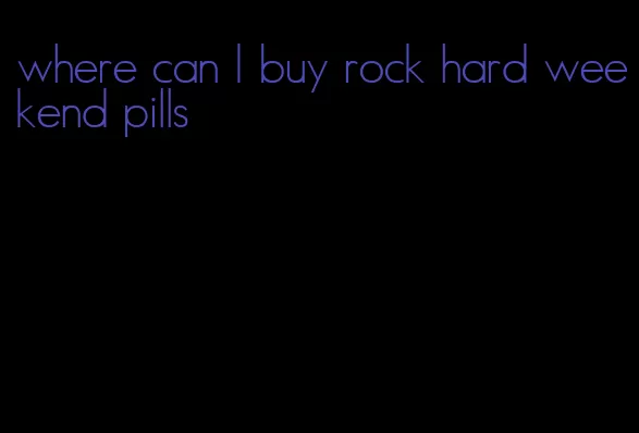 where can I buy rock hard weekend pills