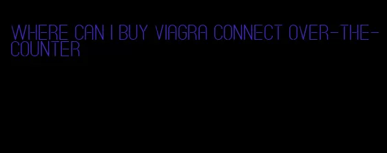 where can I buy viagra connect over-the-counter