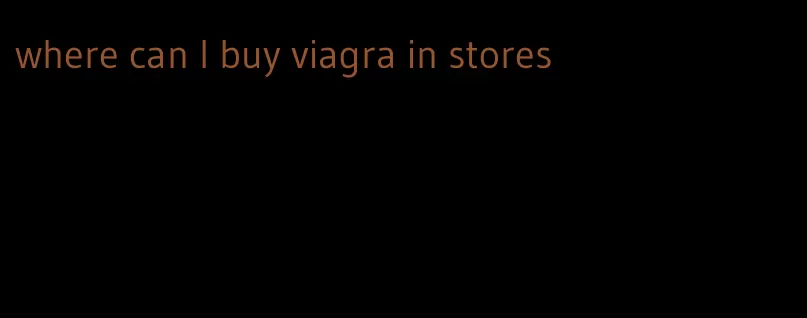 where can I buy viagra in stores