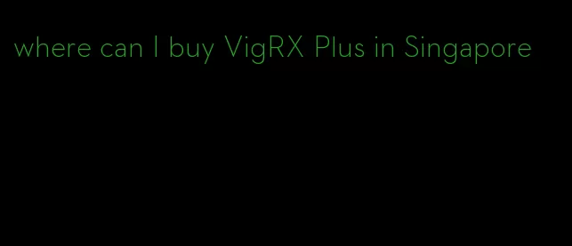 where can I buy VigRX Plus in Singapore