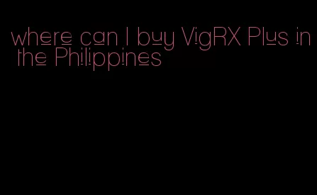 where can I buy VigRX Plus in the Philippines