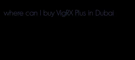 where can I buy VigRX Plus in Dubai