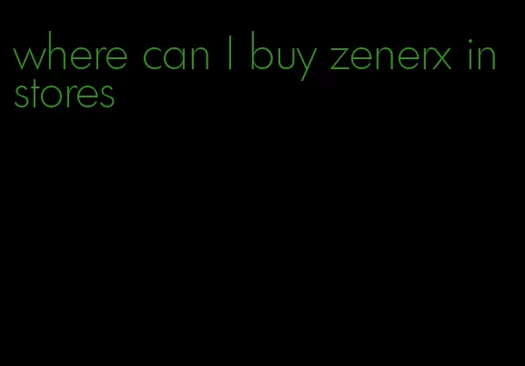 where can I buy zenerx in stores