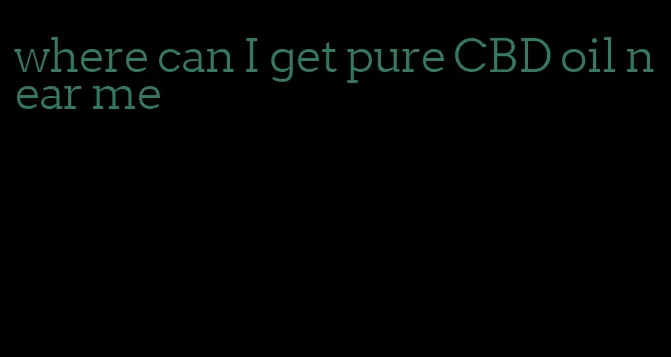 where can I get pure CBD oil near me