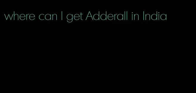 where can I get Adderall in India