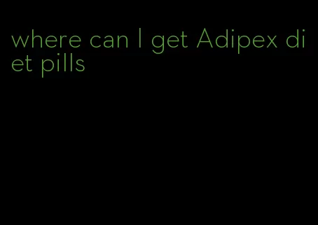 where can I get Adipex diet pills