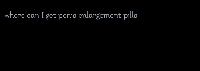 where can I get penis enlargement pills