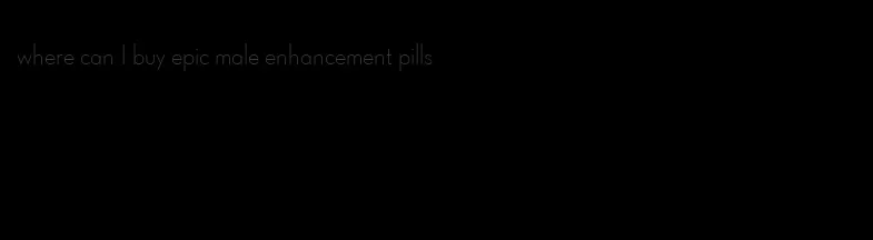 where can I buy epic male enhancement pills