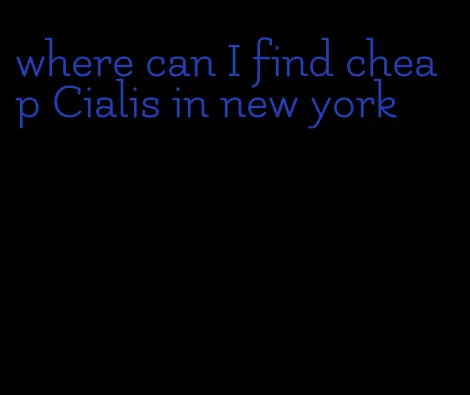 where can I find cheap Cialis in new york