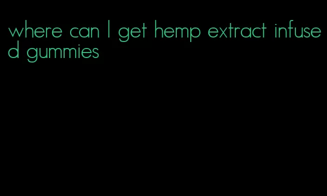 where can I get hemp extract infused gummies