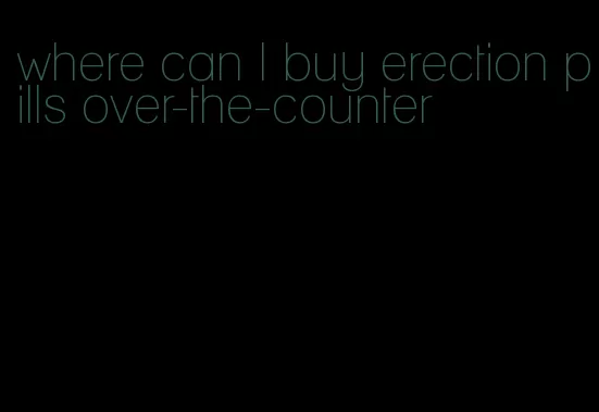 where can I buy erection pills over-the-counter