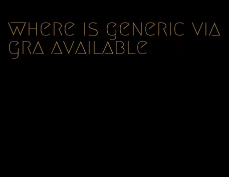 where is generic viagra available