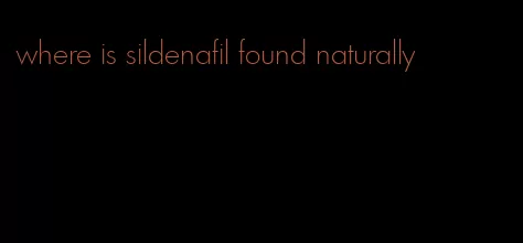 where is sildenafil found naturally