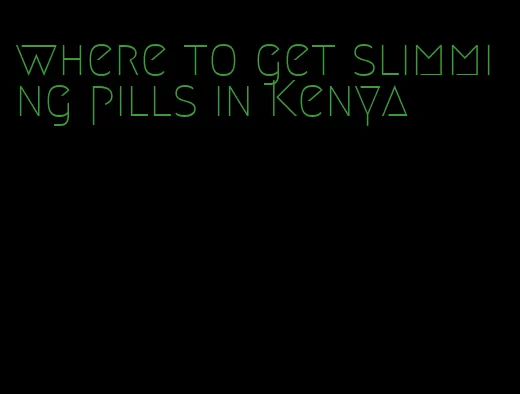 where to get slimming pills in Kenya