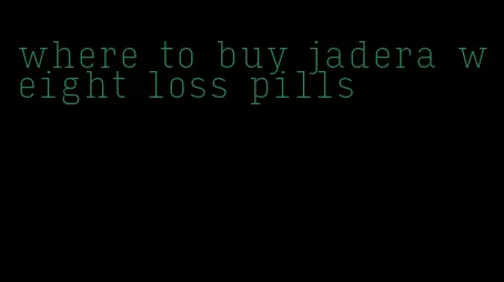 where to buy jadera weight loss pills