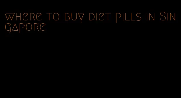 where to buy diet pills in Singapore