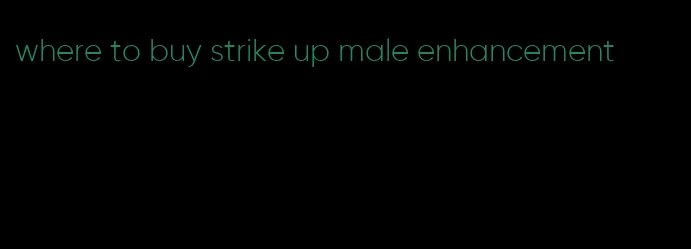 where to buy strike up male enhancement